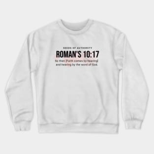 So then [Faith comes by hearing]  and hearing by the word of God. (Roman's 10:17) Crewneck Sweatshirt